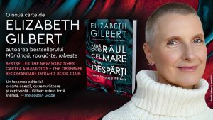Elizabeth Gilbert și Reflexiile asupra Vieții în „Până când râul cel mare ne va despărți”