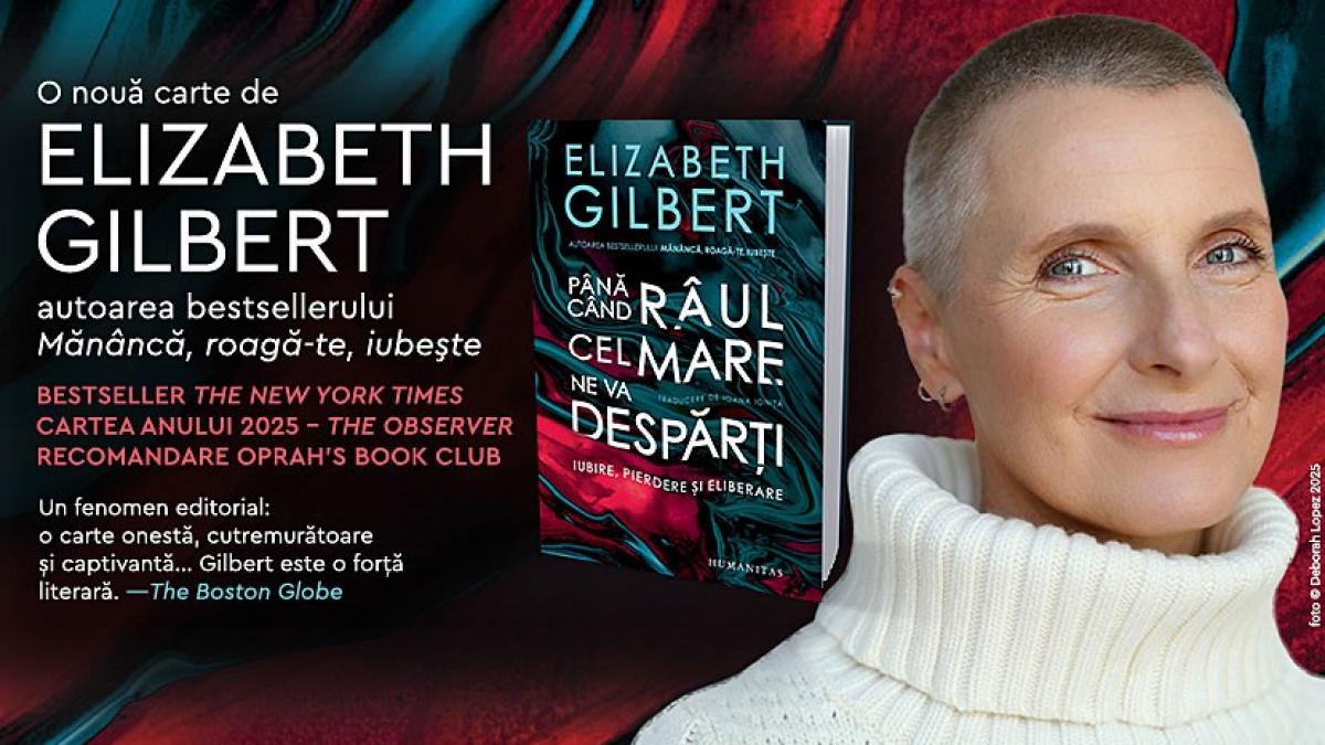 Elizabeth Gilbert și Reflexiile asupra Vieții în „Până când râul cel mare ne va despărți”