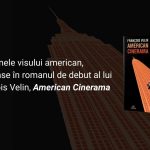 Capcanele visului american: O analiză profundă a romanului de debut al lui François Velin, American Cinerama