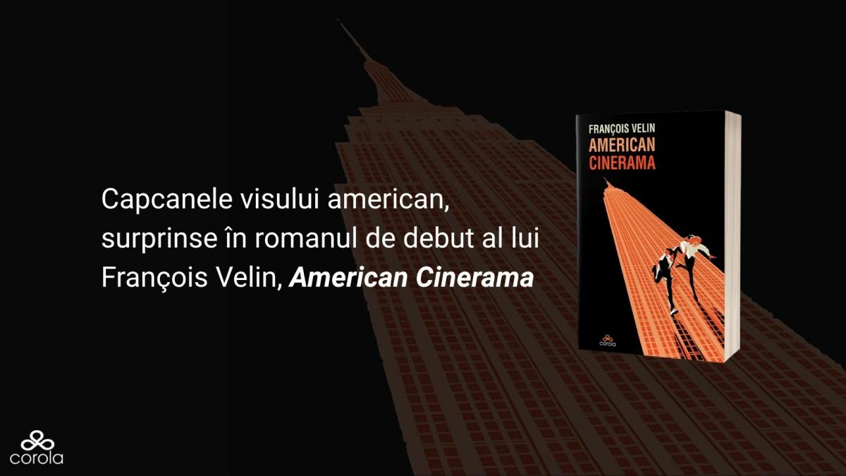 Capcanele visului american: O analiză profundă a romanului de debut al lui François Velin, American Cinerama